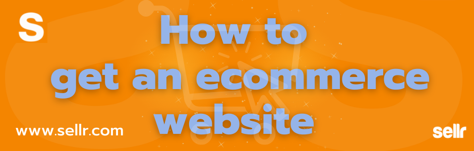 How to get an ecommerce website