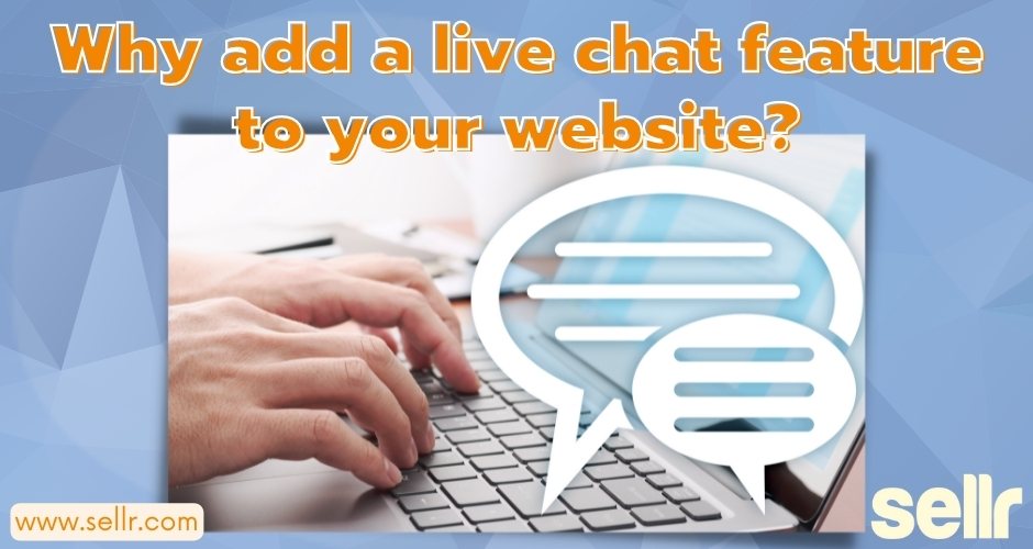 Why adding a live chat feature to your website is a good idea