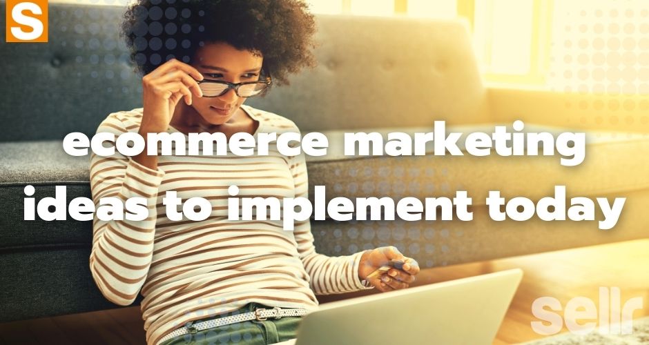 10 ecommerce marketing tips to try today