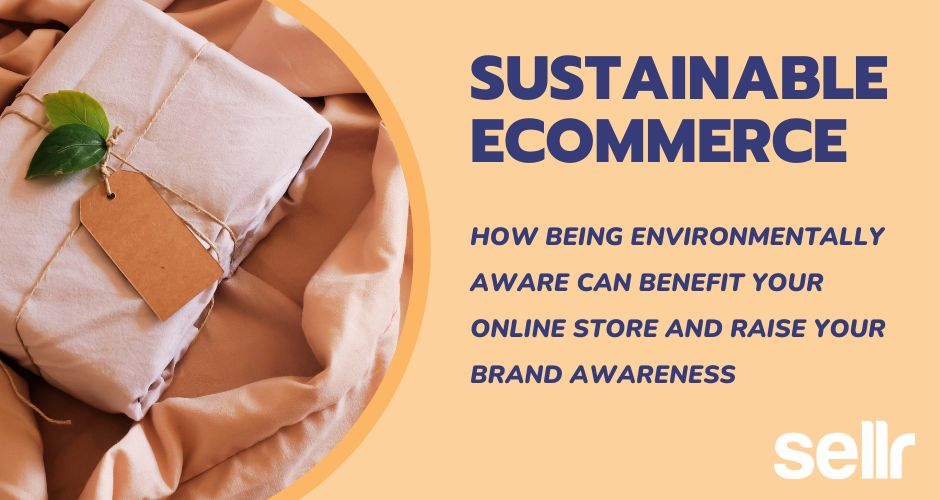 Sustainable ecommerce and how it can benefit your online store